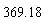 369.18