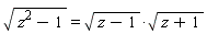 sqrt(z^2-1) = sqrt(z-1)*sqrt(z+1)