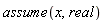 assume(x, real)