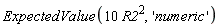 ExpectedValue(10*R2^2, 'numeric')
