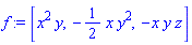 f := [x^2*y, -(1/2)*x*y^2, -x*y*z]