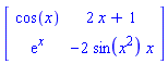 Matrix(2, 2, {(1, 1) = cos(x), (1, 2) = 2*x+1, (2, 1) = exp(x), (2, 2) = -2*sin(x^2)*x})
