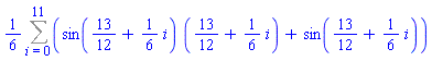 (1/6)*(Sum(sin(13/12+(1/6)*i)*(13/12+(1/6)*i)+sin(13/12+(1/6)*i), i = 0 .. 11))