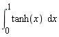 int(tanh(x), x = 0 .. 1)