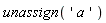 unassign('a')