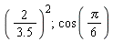 (2/(3.5))^2; cos((1/6)*Pi)