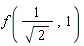f(1/sqrt(2), 1)