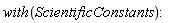 with(ScientificConstants)