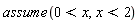 assume(0 < x, x < 2)