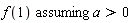 `assuming`([f(1)], [a > 0])