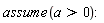 assume(a > 0)