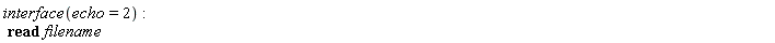 interface(echo = 2); read filename