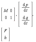 Matrix(2, 2, {(1, 1) = M, (1, 2) = 0, (2, 1) = 0, (2, 2) = 1}), Vector(2, {(1) = diff(p(t), t), (2) = diff(q(t), t)}), Vector(2, {(1) = F, (2) = h})