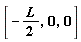 [-(1/2)*L, 0, 0]