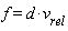 f = d*v[rel]