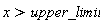x > upper_limit
