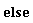 else