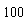100