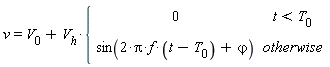 v = V[0]+V[h]*piecewise(t < T[0], 0, sin(2*Pi*f*(t-T[0])+`&varphi;`))
