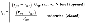 i[11] = piecewise(control > level*opened, (v[p1]-v[n1])*G[off], otherwise*closed, (v[p1]-v[n1])/R[on])