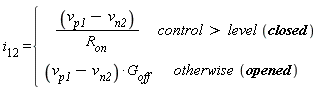 i[12] = piecewise(control > level*closed, (v[p1]-v[n2])/R[on], otherwise*opened, (v[p1]-v[n2])*G[off])