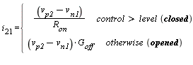 i[21] = piecewise(control > level*closed, (v[p2]-v[n1])/R[on], otherwise*opened, (v[p2]-v[n1])*G[off])