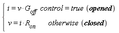 piecewise(control = true*opened, i = v*G[off], otherwise*closed, v = i*R[on])