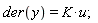 der(y) = K*u
