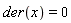 der(x) = 0