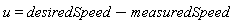 u = desiredSpeed-measuredSpeed
