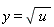 y = sqrt(u)