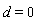 d = 0