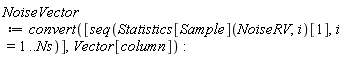 NoiseVector := convert([seq(Statistics[Sample](NoiseRV, i)[1], i = 1 .. Ns)], Vector[column]):