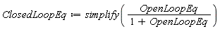 ClosedLoopEq := simplify(OpenLoopEq/(1+OpenLoopEq))