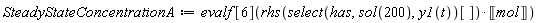 SteadyStateConcentrationA := evalf[6](rhs(select(has, sol(200), y1(t))[])*Unit('mol'))