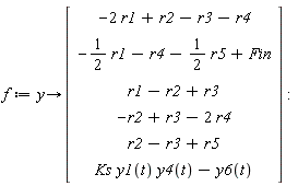 f := proc (y) options operator, arrow; Vector(6, {(1) = -2*r1+r2-r3-r4, (2) = -(1/2)*r1-r4-(1/2)*r5+Fin, (3) = r1-r2+r3, (4) = -r2+r3-2*r4, (5) = r2-r3+r5, (6) = Ks*y1(t)*y4(t)-y6(t)}) end proc