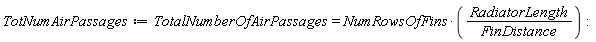 TotNumAirPassages := TotalNumberOfAirPassages = NumRowsOfFins*RadiatorLength/FinDistance