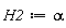 H2 := alpha