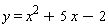 y = x^2+5*x-2