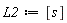 L2 := [s]