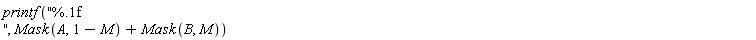 printf("%.1f ", Mask(A, 1-M)+Mask(B, M))