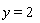 y = 2