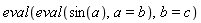 eval(eval(sin(a), a = b), b = c)