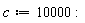 c := 10000