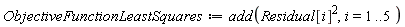 ObjectiveFunctionLeastSquares := add(Residual[i]^2, i = 1 .. 5)