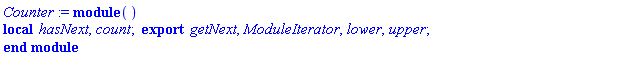 module () local hasNext, count; export getNext, ModuleIterator, lower, upper; end module