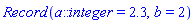 Record(a::integer = 2.3, b = 2)