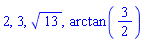 2, 3, 13^(1/2), arctan(3/2)