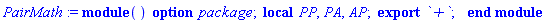 module () local PP, PA, AP; export `+`; option package; end module