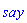 say